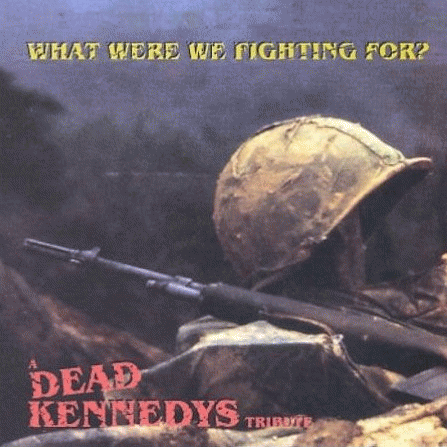 Dead Kennedys : What Were We Fighting For ? A Dead Kennedys Tribute